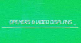 Openers & Video Displays