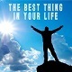 The Best Thing In Your Life