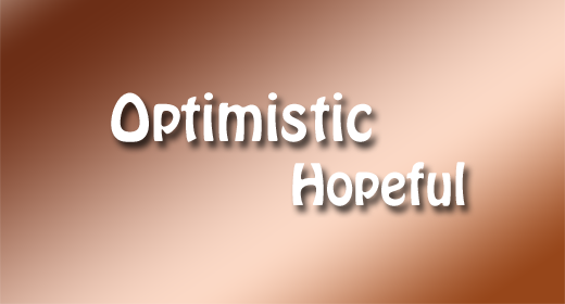 Optimistic - Hopeful