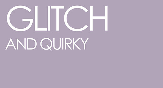 Glitch and Quirky