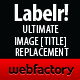 Labelr - Ultimate Image Title Replacement Solution