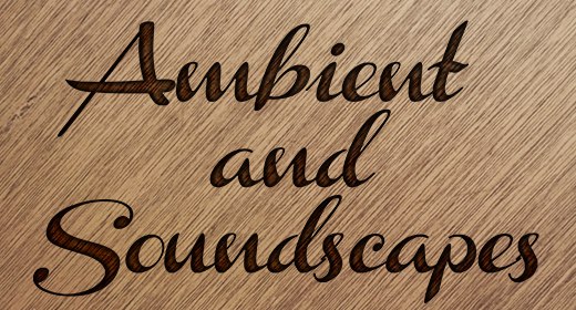 Ambient and Soundscapes