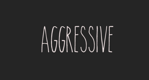 Aggressive