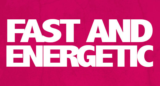 Fast and energetic
