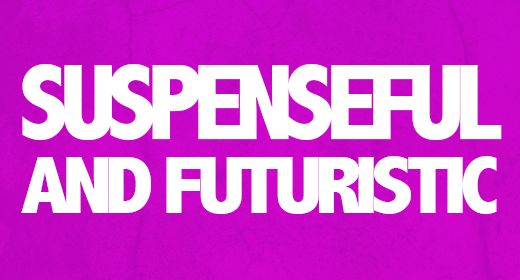 Suspenseful and futuristic