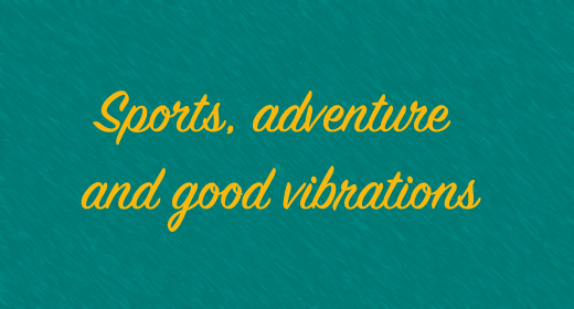 Sports, adventure and good vibrations