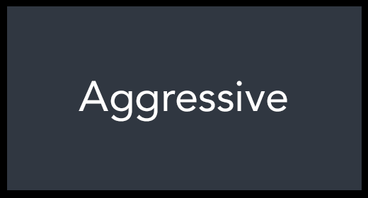 Aggressive