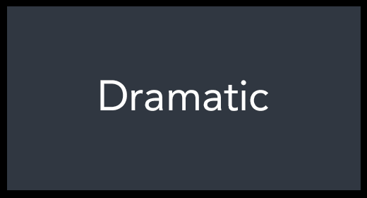 Dramatic