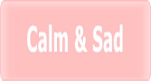 Calm & Sad
