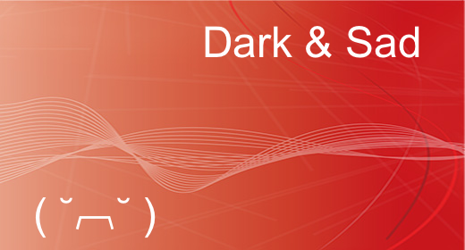 Dark & Sad