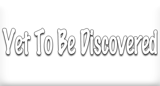Yet To Be Discovered