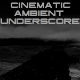 Cinematic Ambient Underscore Cinematic Ambient Underscore