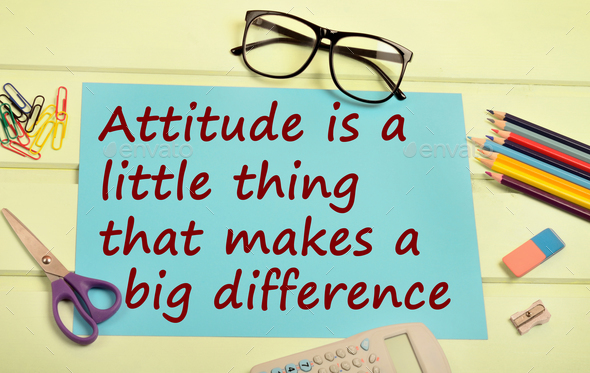 Attitude is a little thing that you makes a big difference