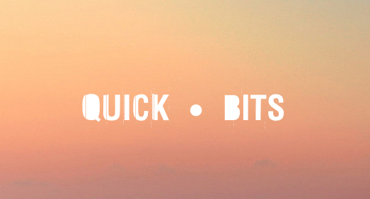 QUICK BITS