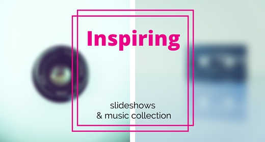 Inspiring Slideshows and Music