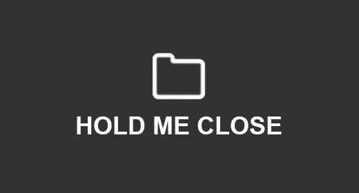 HOLD ME CLOSE