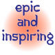 Epic and Inspiring