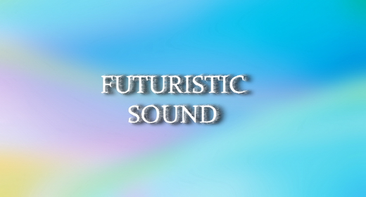 FUTURISTIC SOUND