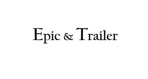 Epic and Trailer