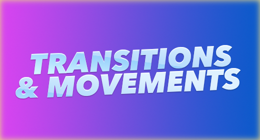 TRANSITIONS & MOVEMENTS