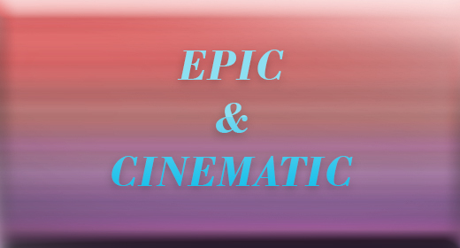 EPIC & CINEMATIC
