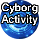 Cyborg Activity Cyborg Activity