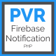 PVR Firebase Notification