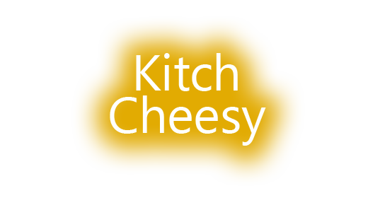 Kitch_Cheesy