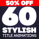 60 Stylish Title Animations 60 Stylish Title Animations - VideoHive Item for Sale