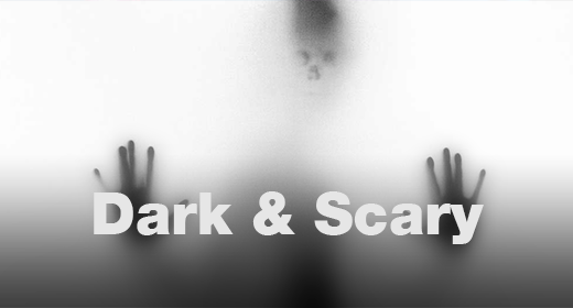 Dark & Scary