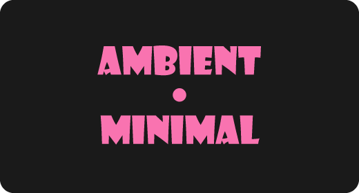 AMBIENT | MINIMAL