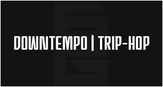Genre - Downtempo | Trip-Hop