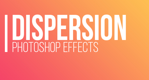 DISPERSION PHOTOSHOP EFFECTS