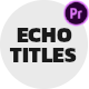 Echo Titles Premiere Pro (Essential Graphics Only) - VideoHive Item for Sale