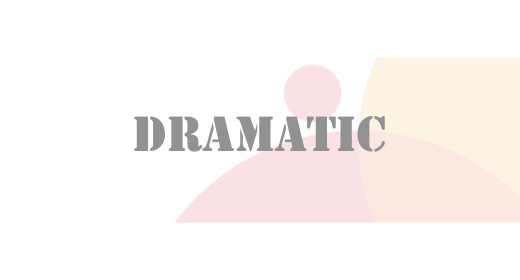 Dramatic