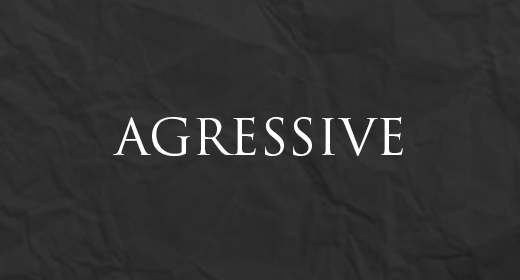 Agressive