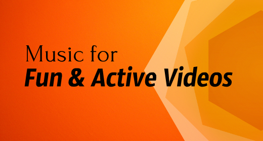Music for Fun & Active Videos