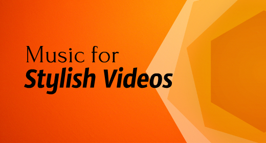 Music for Stylish Videos