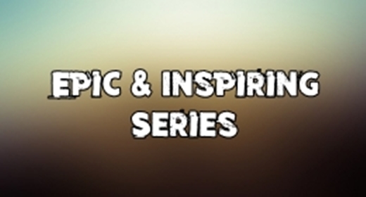 Epic & Inspiring Series