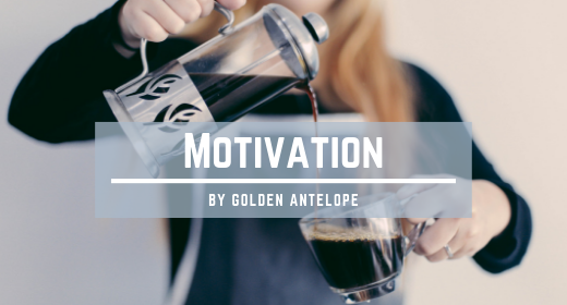 Motivation by GoldenAntelope