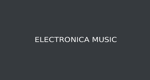 ELECTRONICA MUSIC