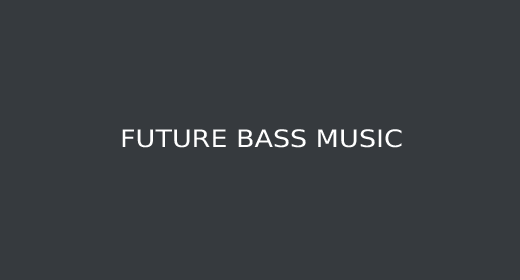 FUTURE BASS MUSIC