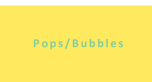 Pops, Bubbles