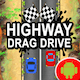 High Way Drag Drive - Game For Kids - Endless Game Play - Android Studio