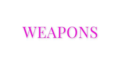 Weapons