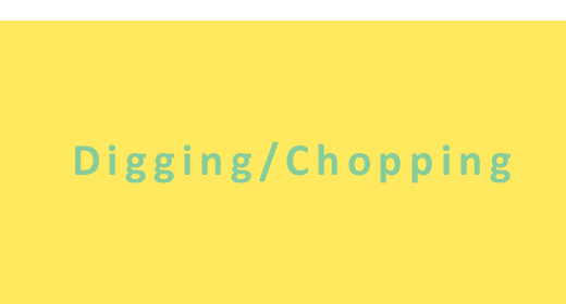 Digging, Chopping