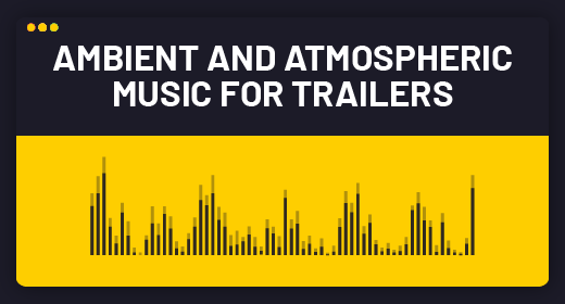 Ambient and Atmospheric music for Trailers, Intro