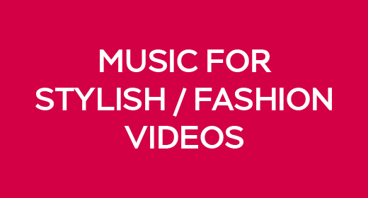 Music For Stylish Fashion Videos