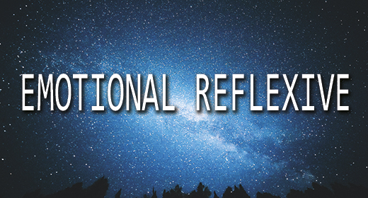 Intense Emotional Reflexive
