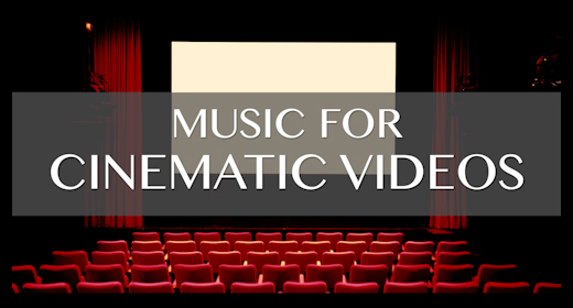 music for CINEMATIC VIDEOS